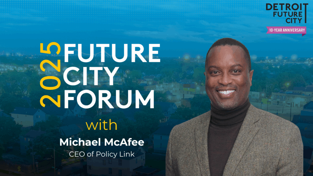 Michael McAfee’s Keynote Address to the Detroit Future City Annual Forum